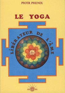 Le Yoga, libérateur de l’âme - Piotr Phénix